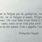 On ne se fatigue pas de quelqu'un, vous savez, en fait, on se fatigue d'aimer.