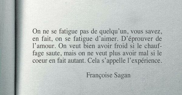 On ne se fatigue pas de quelqu'un, vous savez, en fait, on se fatigue d'aimer.