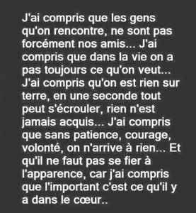 J'ai compris que les gens qu'on rencontre, ne sont pas forcément nos ...