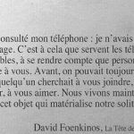 C'est à cela que servent les téléphones portables, à se rendre compte que personne ne pense à vous. Avant, on pouvait toujours rêver que quelqu'un cherchait