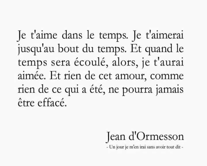 Jean D Ormesson Je T Aime Dans Le Temps Je T Aimerai Jusqu Au Bout Du Temps